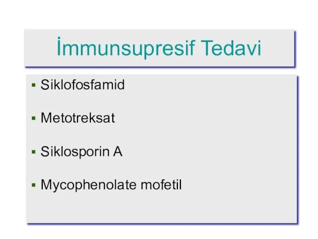 İmmunsupresif Tedavi Siklofosfamid Metotreksat Siklosporin A Mycophenolate mofetil