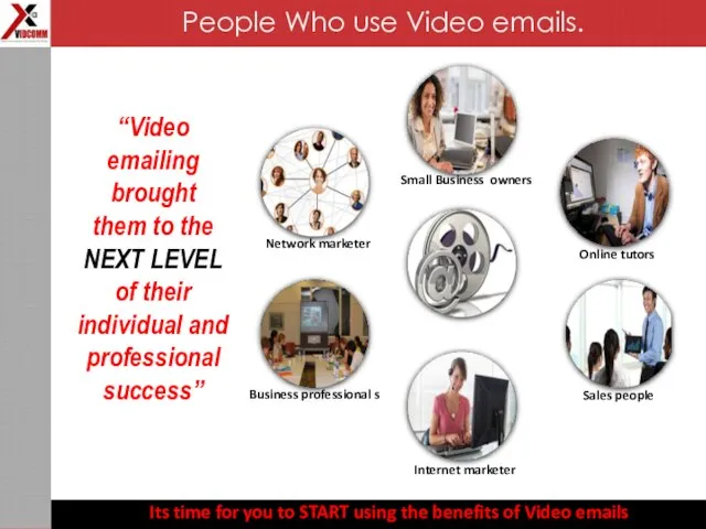 “Video emailing brought them to the NEXT LEVEL of their individual and