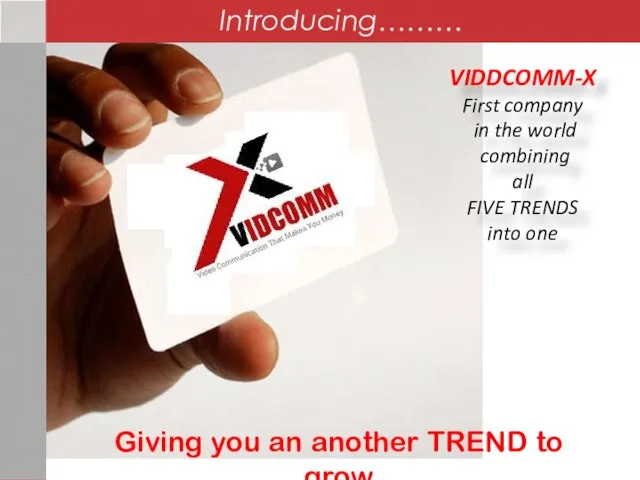 Giving you an another TREND to grow VIDDCOMM-X First company in the