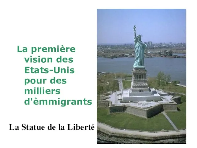 La première vision des Etats-Unis pour des milliers d'èmmigrants La Statue de la Liberté