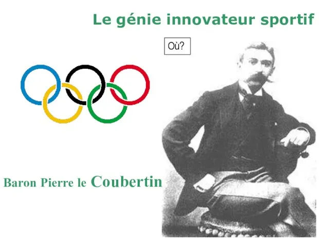 Le génie innovateur sportif Baron Pierre le Coubertin Où?