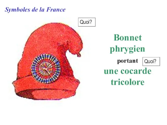 Symboles de la France Bonnet phrygien portant une cocarde tricolore Quoi? Quoi?