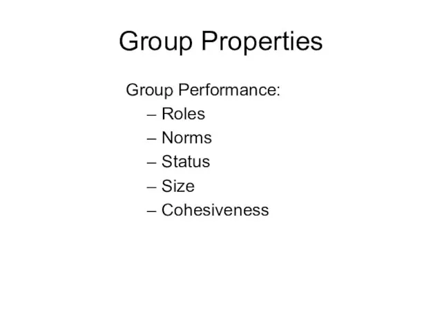 Group Properties Group Performance: Roles Norms Status Size Cohesiveness