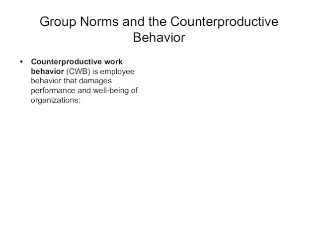 Group Norms and the Counterproductive Behavior Counterproductive work behavior (CWB) is employee