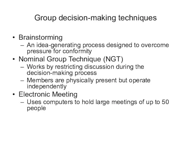 Group decision-making techniques Brainstorming An idea-generating process designed to overcome pressure for