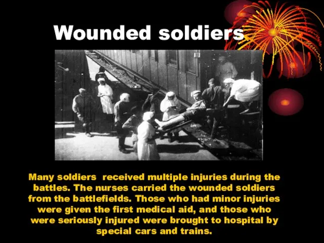 Wounded soldiers Many soldiers received multiple injuries during the battles. The nurses