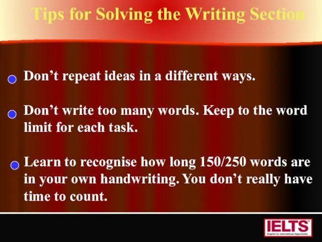 Tips for Solving the Writing Section Don’t repeat ideas in a different