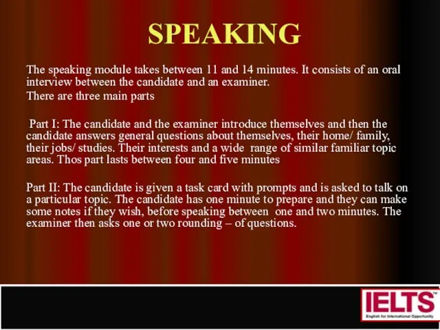 SPEAKING The speaking module takes between 11 and 14 minutes. It consists