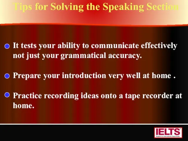 Tips for Solving the Speaking Section It tests your ability to communicate