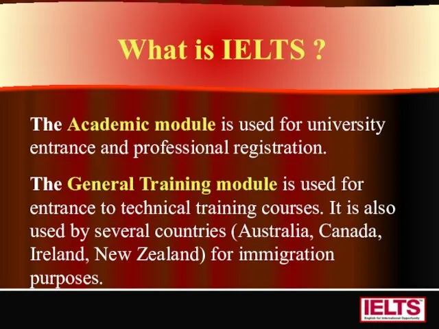 What is IELTS ? The Academic module is used for university entrance