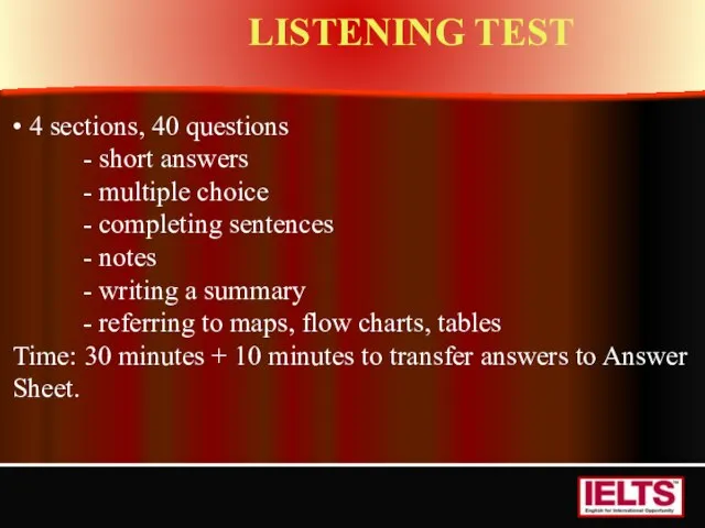 • 4 sections, 40 questions - short answers - multiple choice -