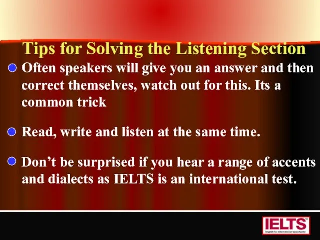 Tips for Solving the Listening Section Often speakers will give you an