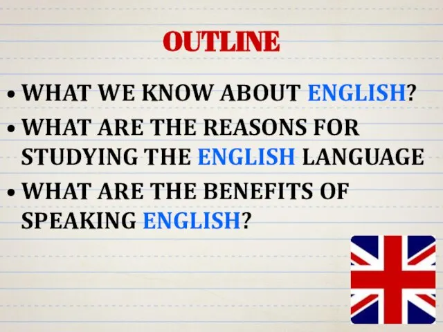 OUTLINE WHAT WE KNOW ABOUT ENGLISH? WHAT ARE THE REASONS FOR STUDYING