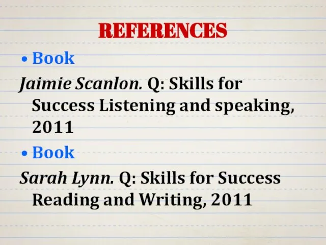 REFERENCES Book Jaimie Scanlon. Q: Skills for Success Listening and speaking, 2011