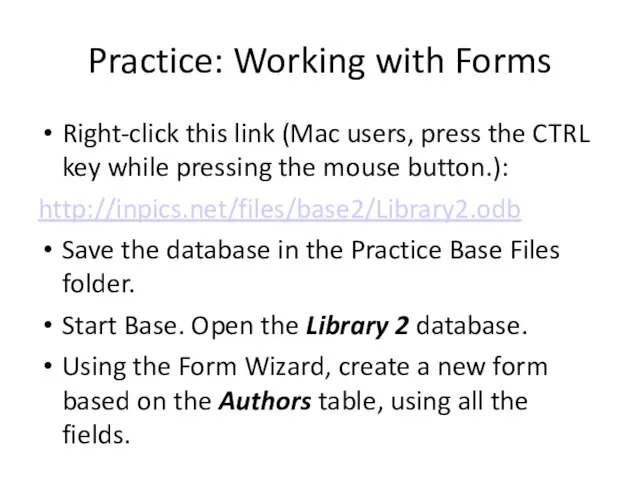 Practice: Working with Forms Right-click this link (Mac users, press the CTRL