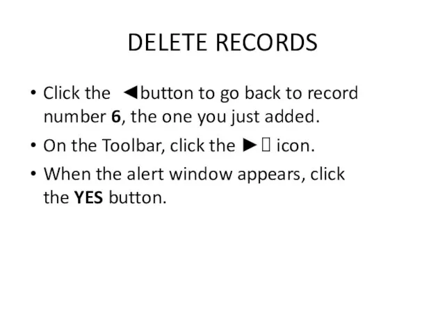 DELETE RECORDS Click the ◄button to go back to record number 6,
