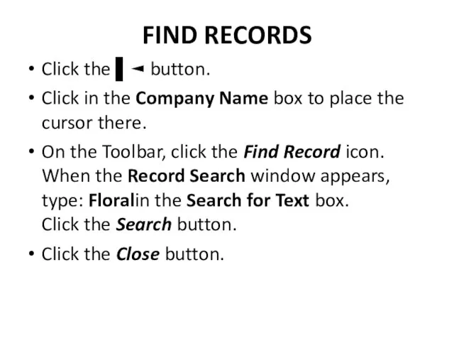 FIND RECORDS Click the ▌◄ button. Click in the Company Name box