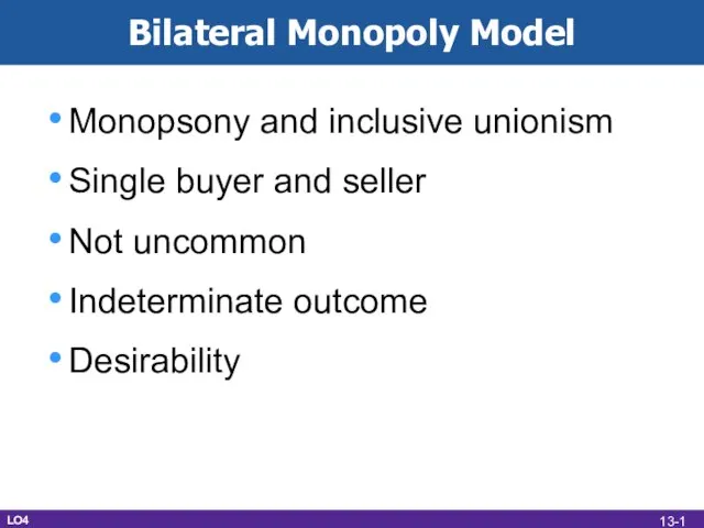 Bilateral Monopoly Model Monopsony and inclusive unionism Single buyer and seller Not