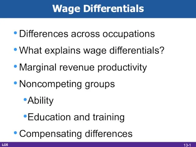Differences across occupations What explains wage differentials? Marginal revenue productivity Noncompeting groups