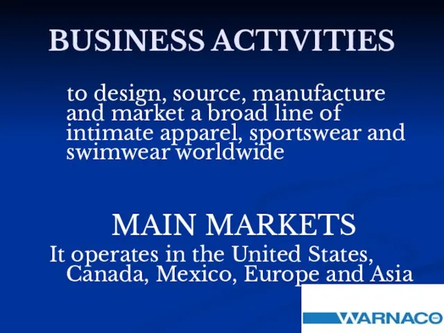 BUSINESS ACTIVITIES to design, source, manufacture and market a broad line of