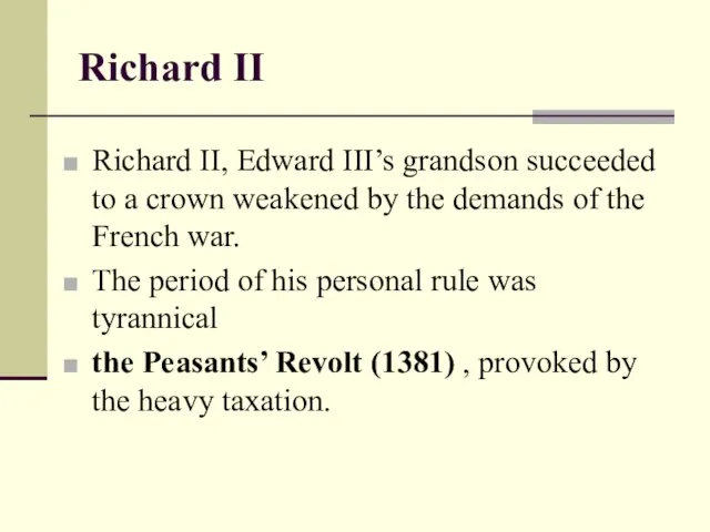 Richard II Richard II, Edward III’s grandson succeeded to a crown weakened