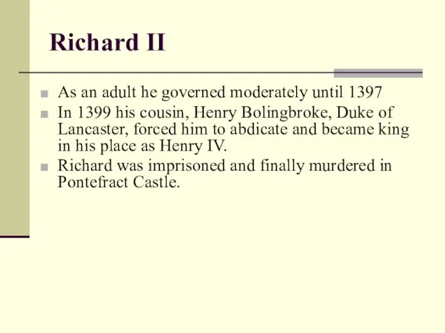 Richard II As an adult he governed moderately until 1397 In 1399