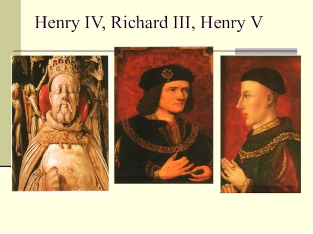 Henry IV, Richard III, Henry V