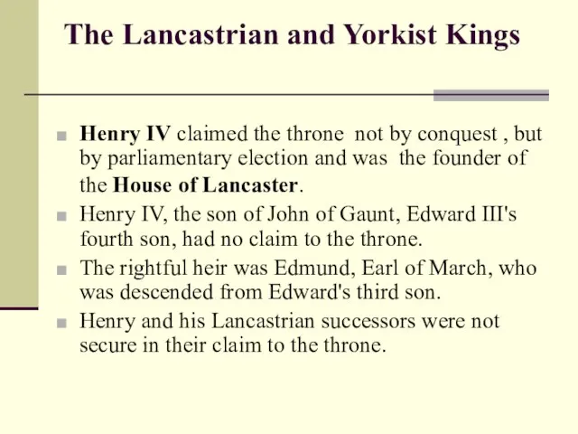 The Lancastrian and Yorkist Kings Henry IV claimed the throne not by