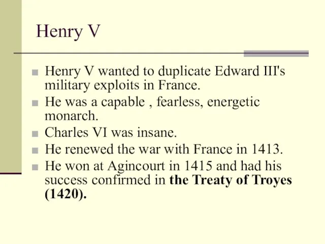 Henry V Henry V wanted to duplicate Edward III's military exploits in