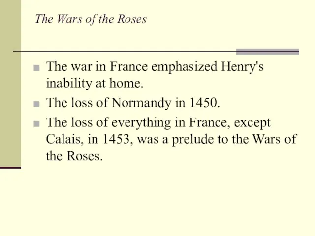 The Wars of the Roses The war in France emphasized Henry's inability