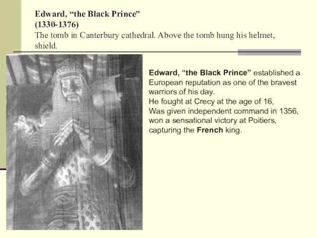Edward, “the Black Prince” (1330-1376) The tomb in Canterbury cathedral. Above the