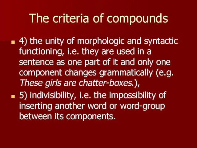 The criteria of compounds 4) the unity of morphologic and syntactic functioning,