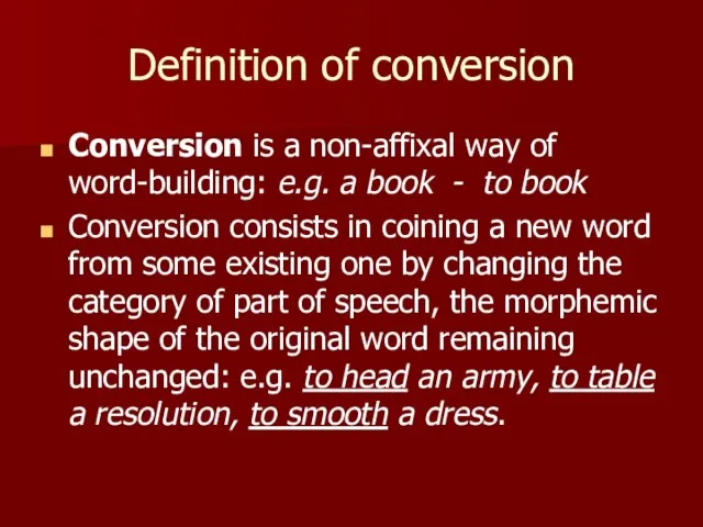 Definition of conversion Conversion is a non-affixal way of word-building: e.g. a