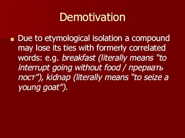 Demotivation Due to etymological isolation a compound may lose its ties with