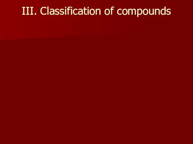 III. Classification of compounds