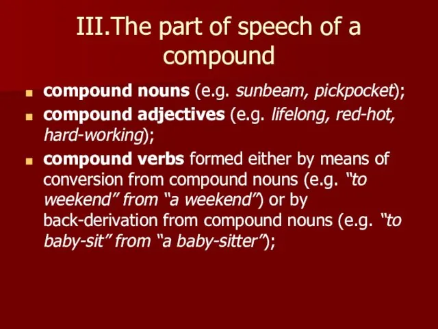 III.The part of speech of a compound compound nouns (e.g. sunbeam, pickpocket);