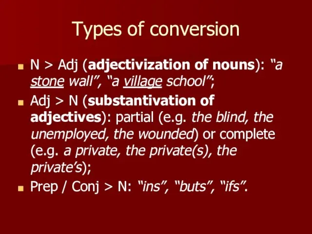 Types of conversion N > Adj (adjectivization of nouns): “a stone wall”,