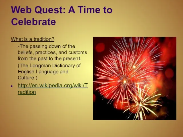 Web Quest: A Time to Celebrate What is a tradition? -The passing