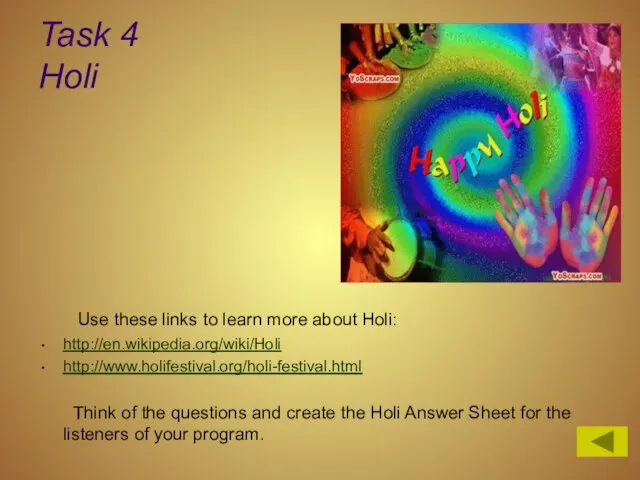 Task 4 Holi Use these links to learn more about Holi: http://en.wikipedia.org/wiki/Holi