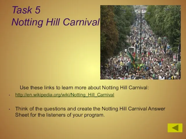 Task 5 Notting Hill Carnival Use these links to learn more about