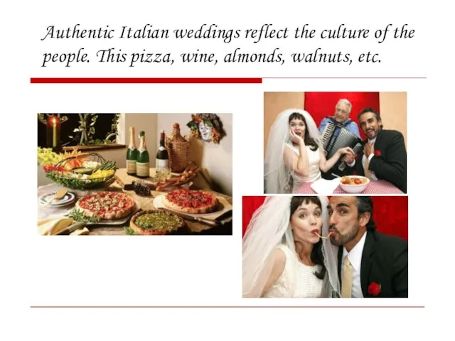 Authentic Italian weddings reflect the culture of the people. This pizza, wine, almonds, walnuts, etc.