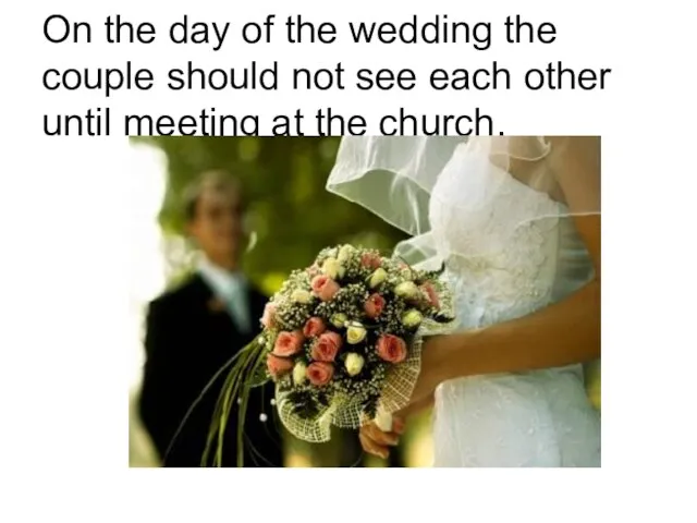 On the day of the wedding the couple should not see each