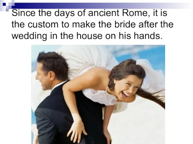 Since the days of ancient Rome, it is the custom to make