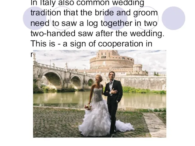 In Italy also common wedding tradition that the bride and groom need
