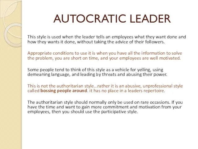 AUTOCRATIC LEADER This style is used when the leader tells an employees