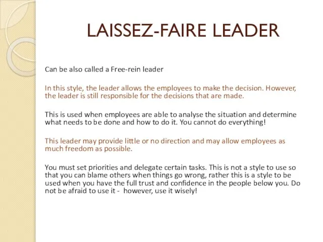 LAISSEZ-FAIRE LEADER Can be also called a Free-rein leader In this style,