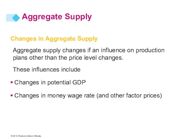 Changes in Aggregate Supply Aggregate supply changes if an influence on production