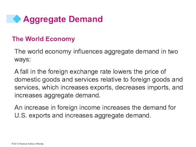 Aggregate Demand The World Economy The world economy influences aggregate demand in