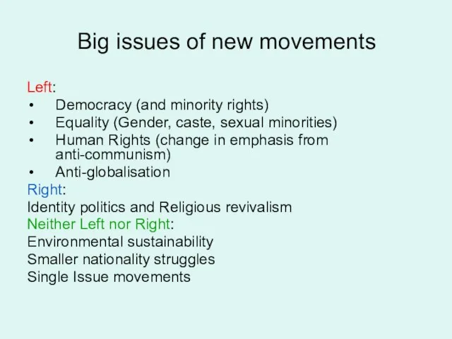 Big issues of new movements Left: Democracy (and minority rights) Equality (Gender,