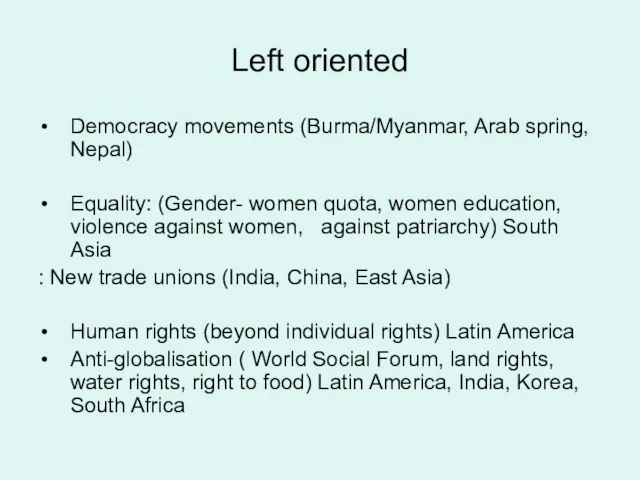 Left oriented Democracy movements (Burma/Myanmar, Arab spring, Nepal) Equality: (Gender- women quota,